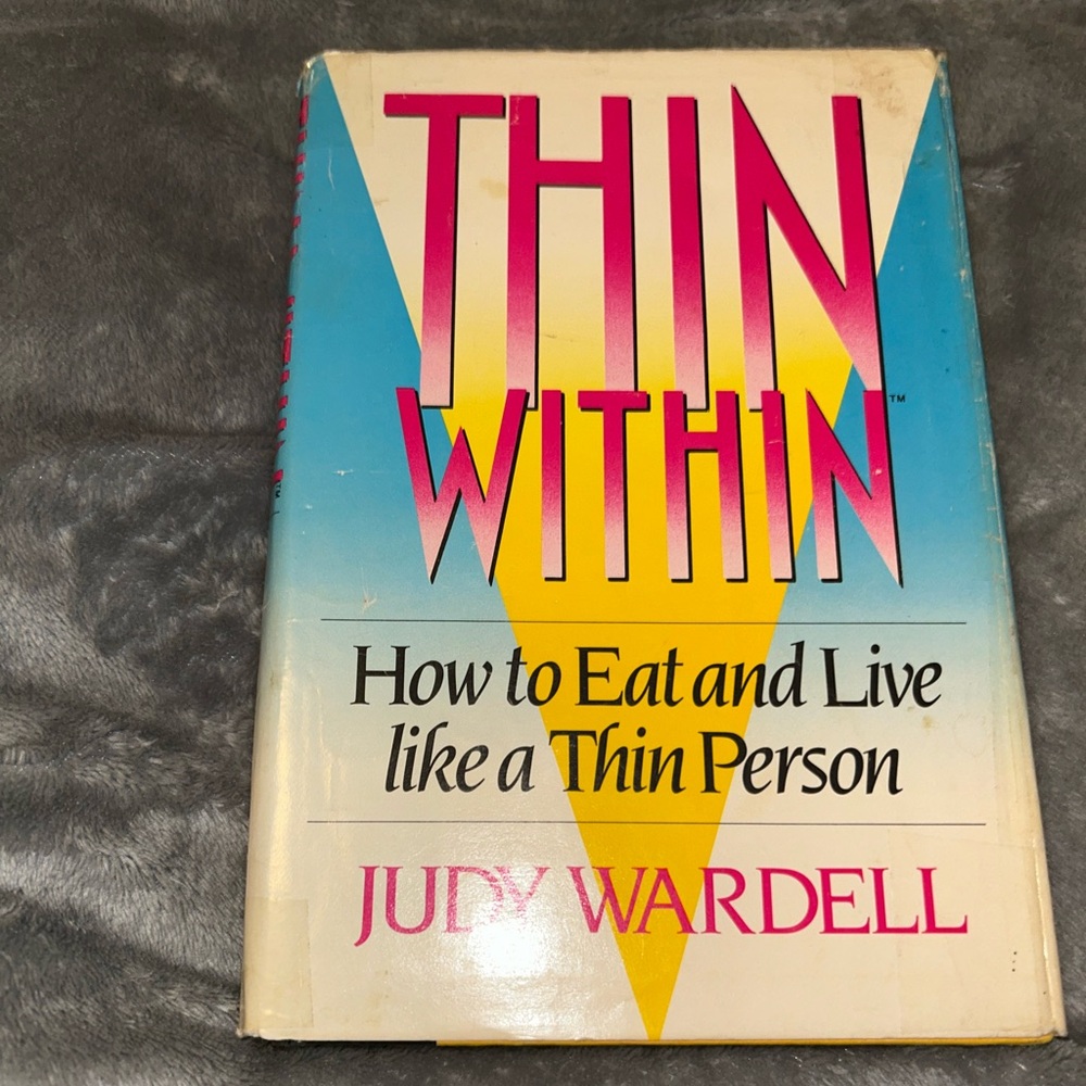 Thin Within: How To Eat And Live Like a Thin Person By Judy Wardell, HC, 1985
